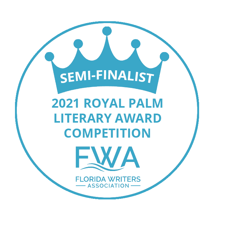 Semi-Finalist - 2021 Royal Palm Literary Award Competition - Florida Writer's Association